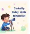 Curiosity today, skills tomorrow!